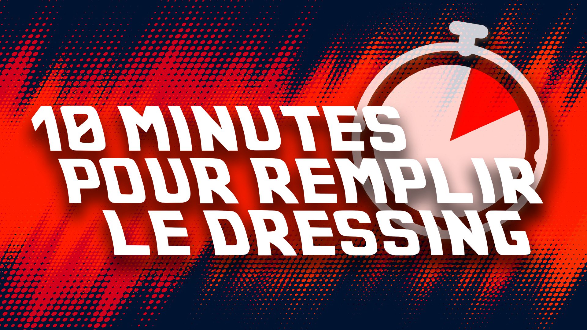 10 minutes pour remplir le dressing